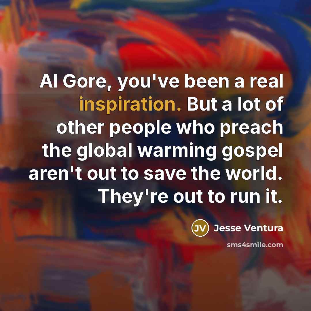 “Al Gore, you've been a real inspiration. But a lot…” quote by Jesse Ventura