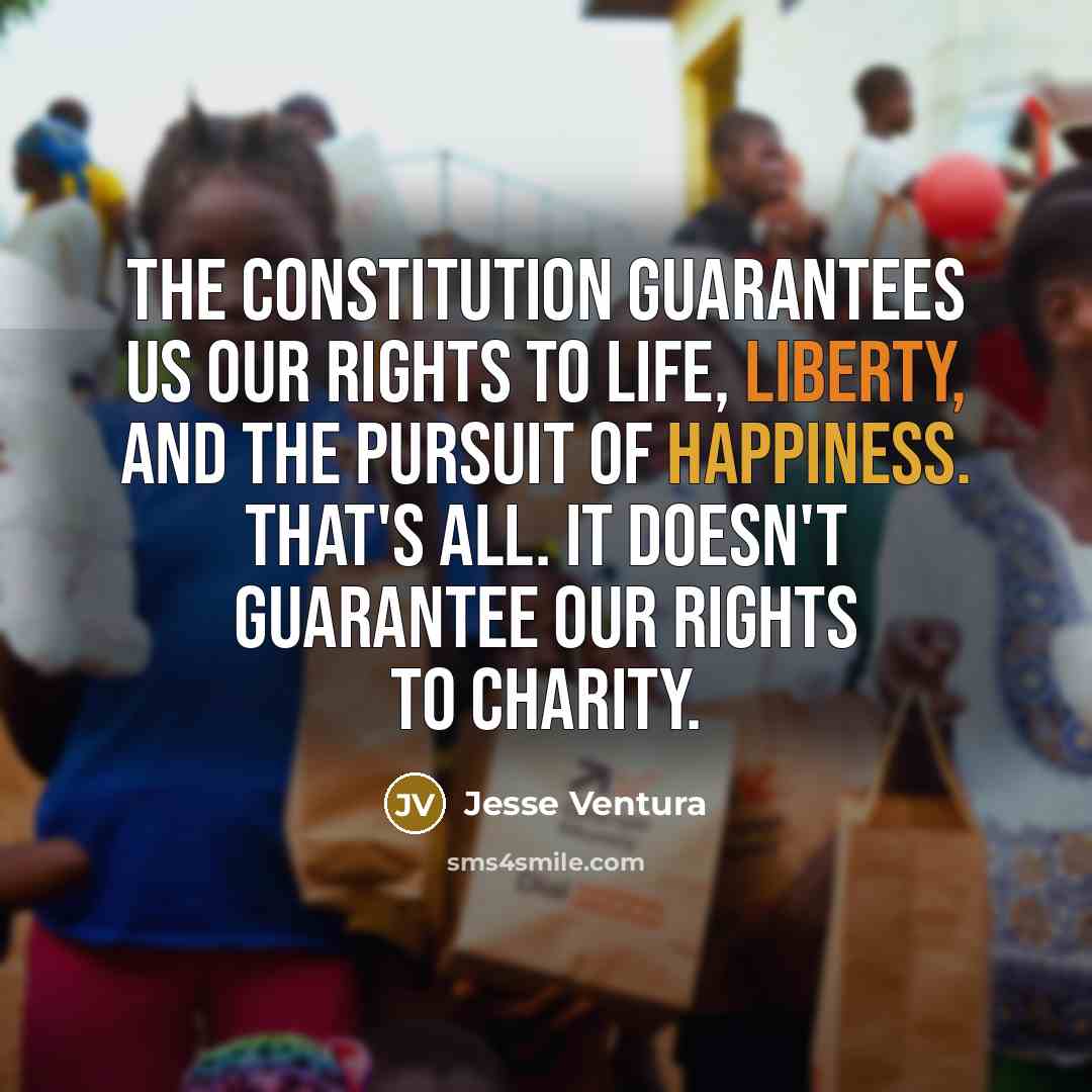 “The Constitution guarantees us our rights to life, liberty, and…” quote by Jesse Ventura