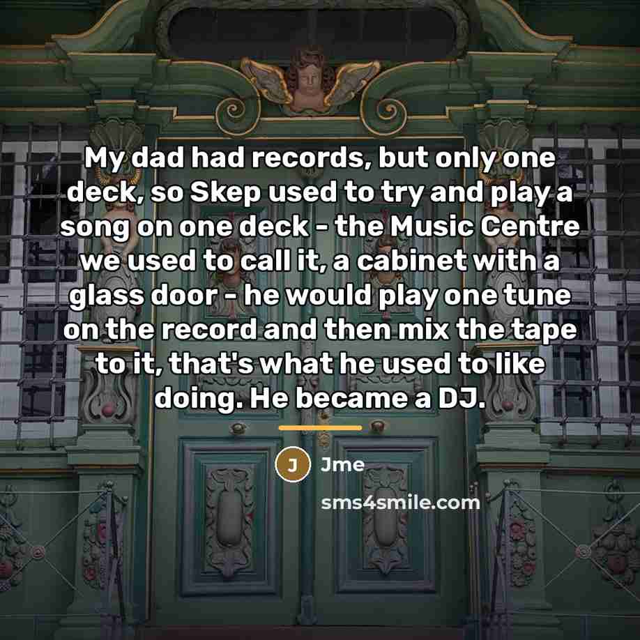 “My dad had records, but only one deck, so Skep…” quote by Jme