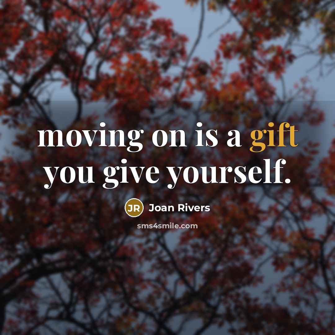 “moving on is a gift you give yourself.…” quote by Joan Rivers