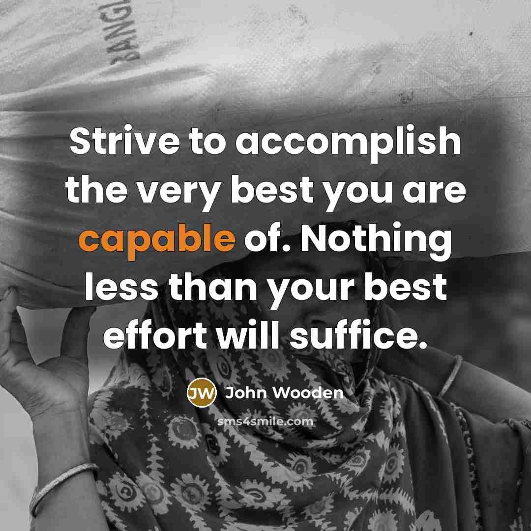 “Strive to accomplish the very best you are capable of.…” quote by John Wooden