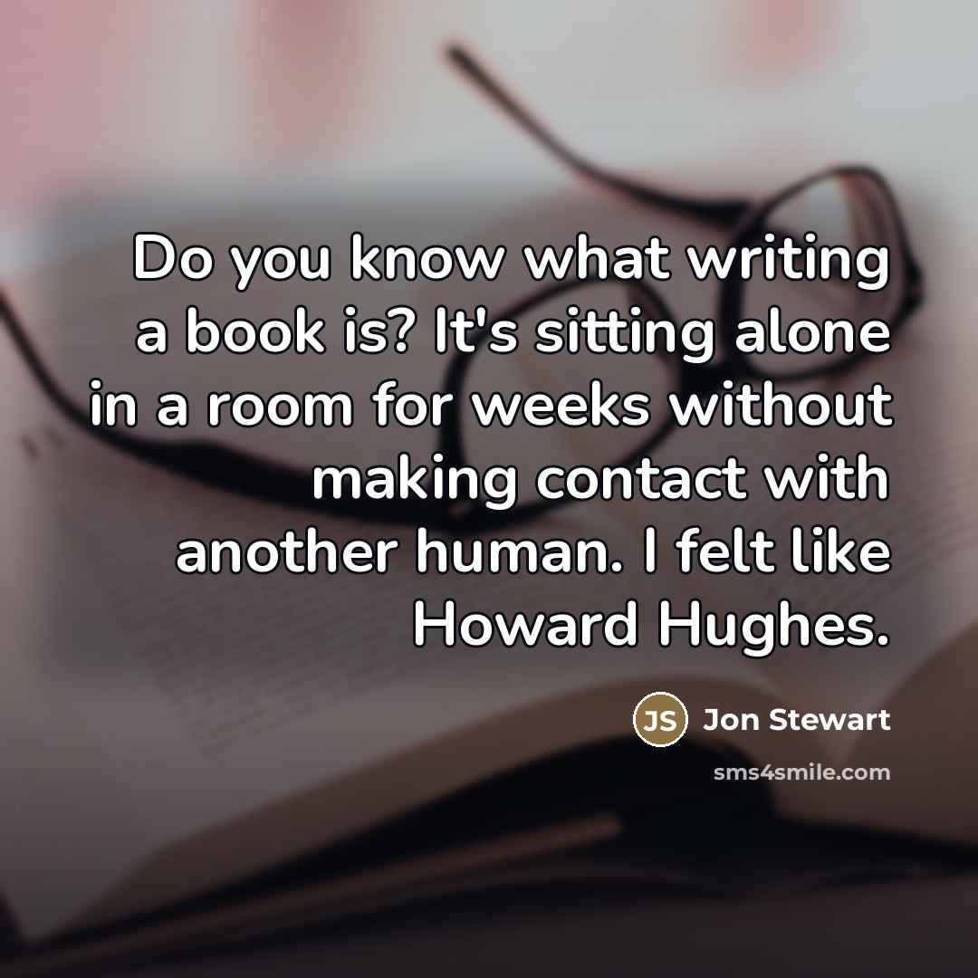“Do you know what writing a book is? It's sitting…” quote by Jon Stewart