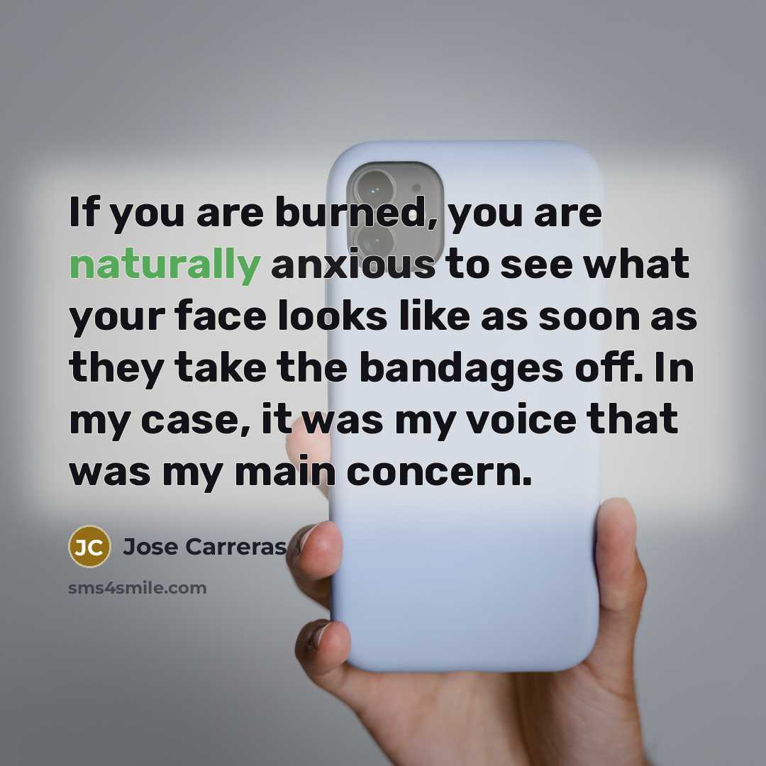 “If you are burned, you are naturally anxious to see…” quote by Jose Carreras