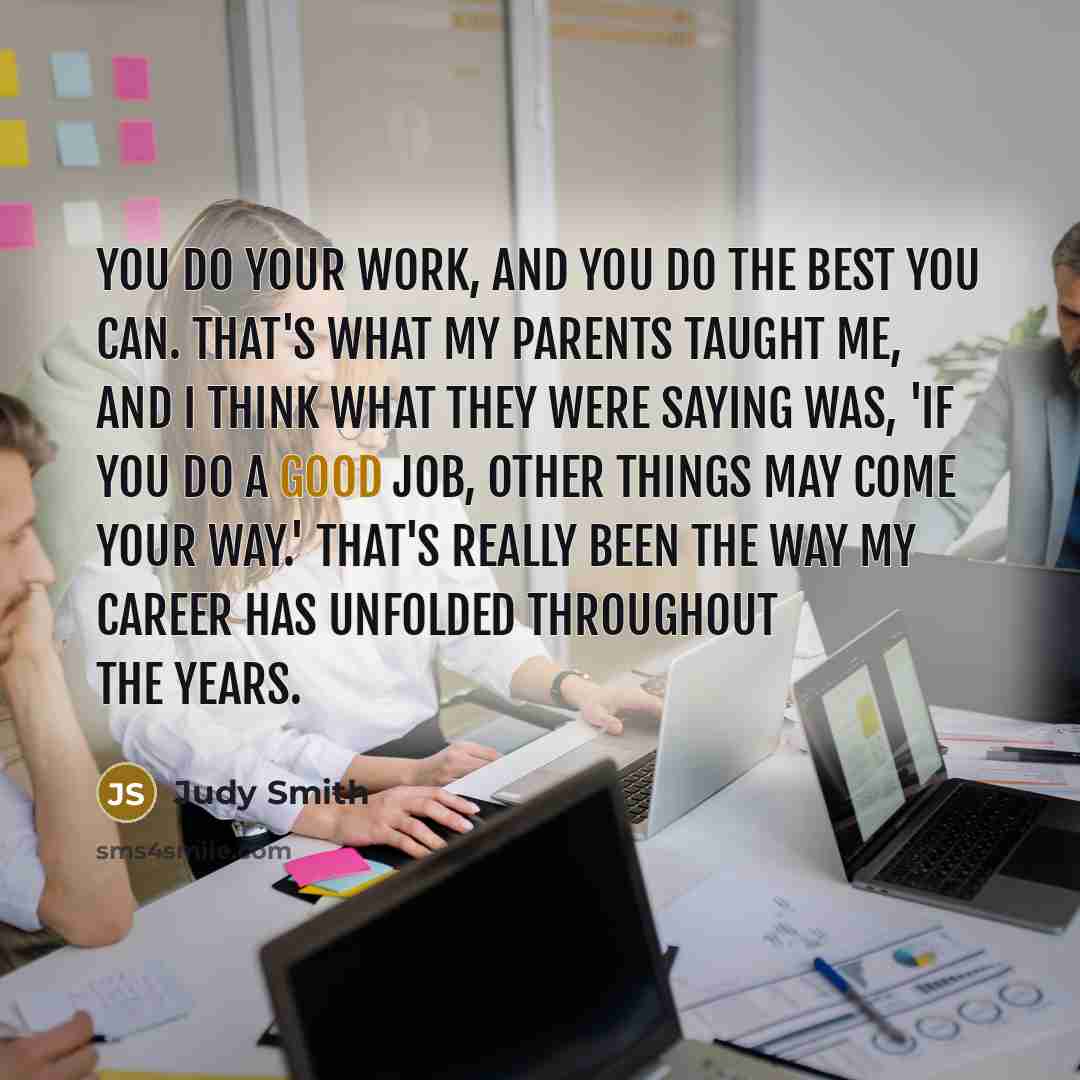 “You do your work, and you do the best you…” quote by Judy Smith