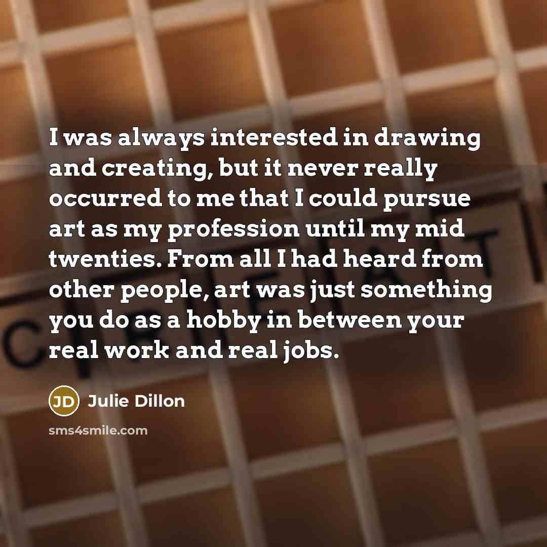 “I was always interested in drawing and creating, but it…” quote by Julie Dillon