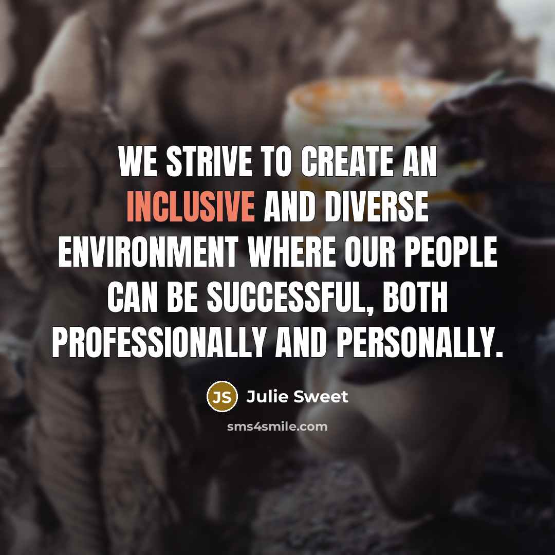 “We strive to create an inclusive and diverse environment where…” quote by Julie Sweet
