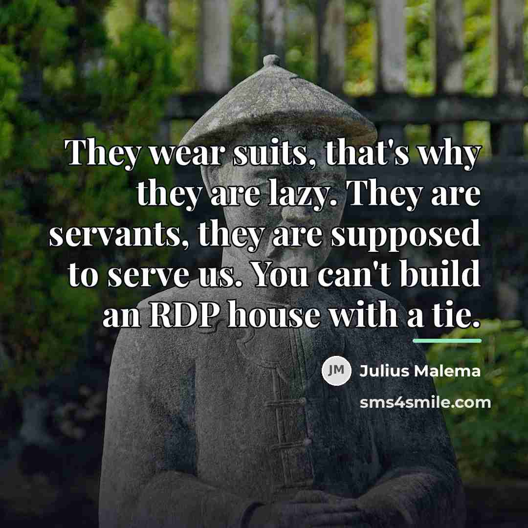 “They wear suits, that's why they are lazy. They are…” quote by Julius Malema