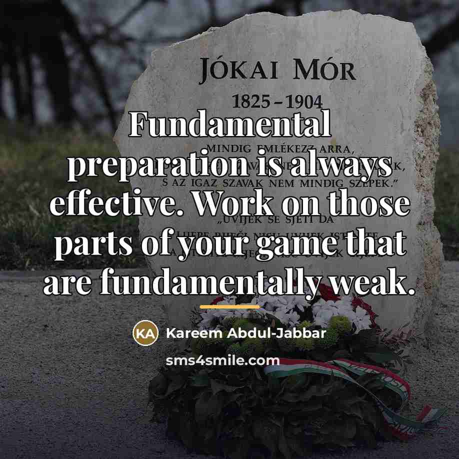 “Fundamental preparation is always effective. Work on those parts of…” quote by Kareem Abdul-Jabbar