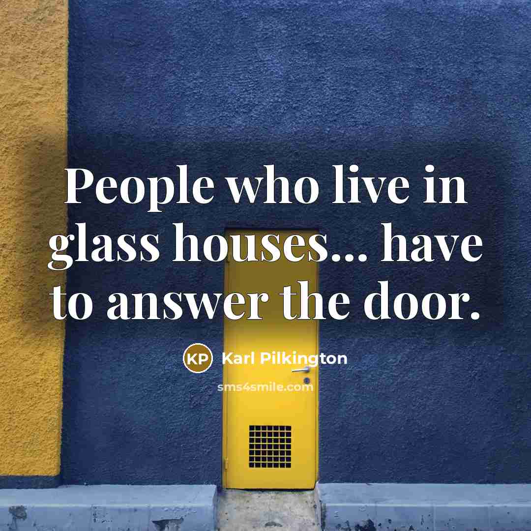“People who live in glass houses... have to answer the…” quote by Karl Pilkington