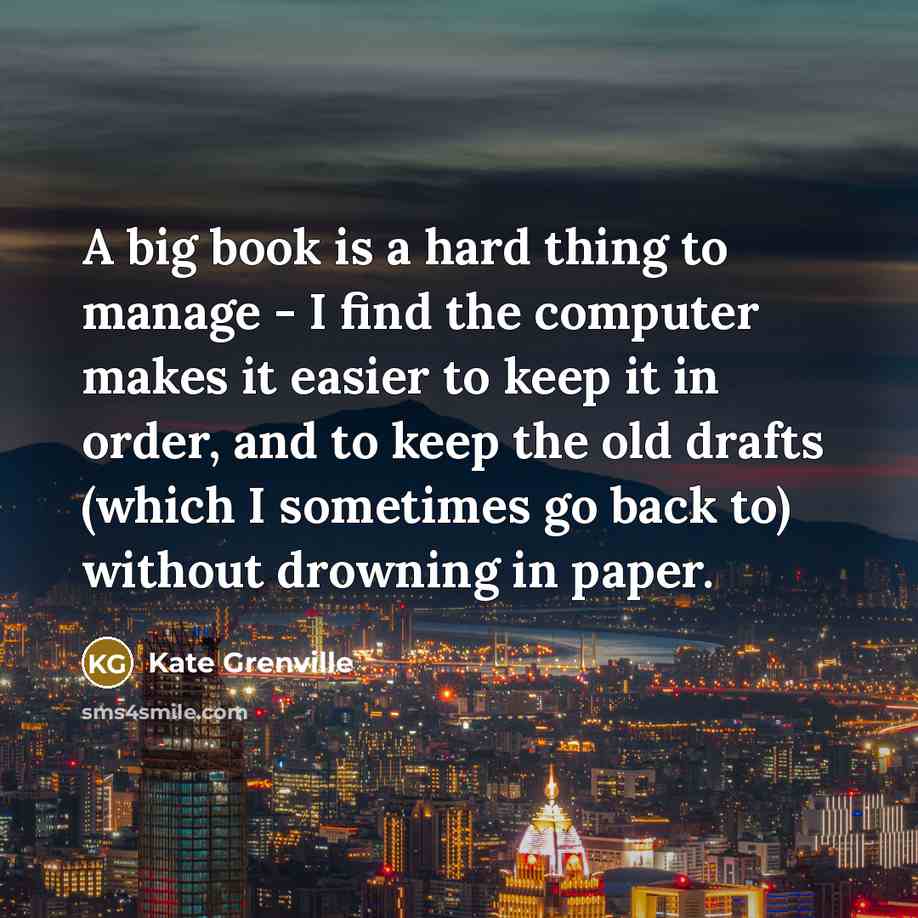 “A big book is a hard thing to manage -…” quote by Kate Grenville