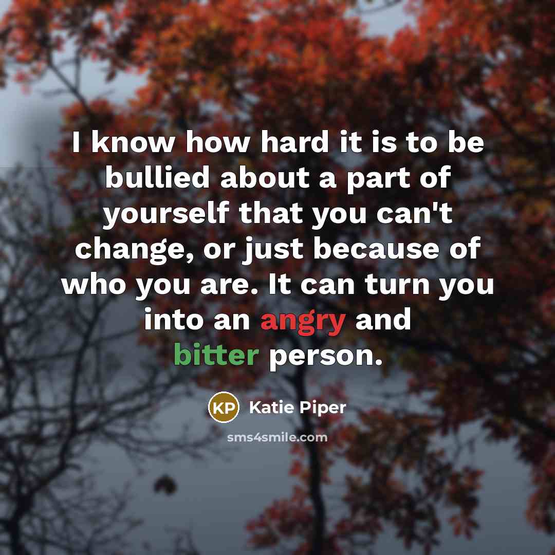 “I know how hard it is to be bullied about…” quote by Katie Piper