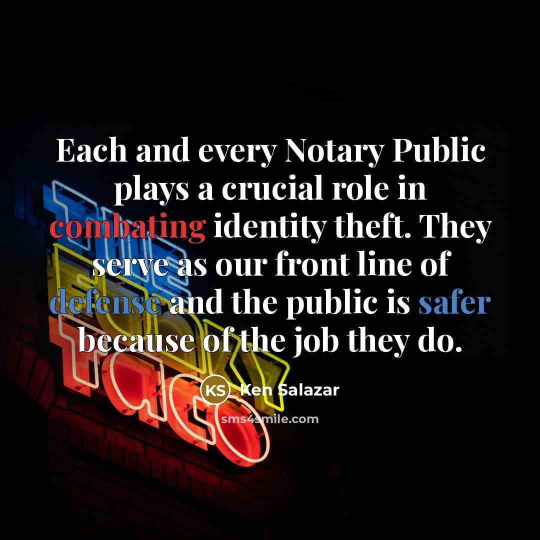 “Each and every Notary Public plays a crucial role in…” quote by Ken Salazar