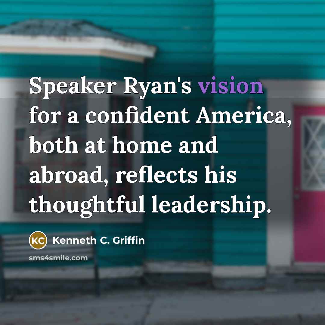 “Speaker Ryan's vision for a confident America, both at home…” quote by Kenneth C. Griffin