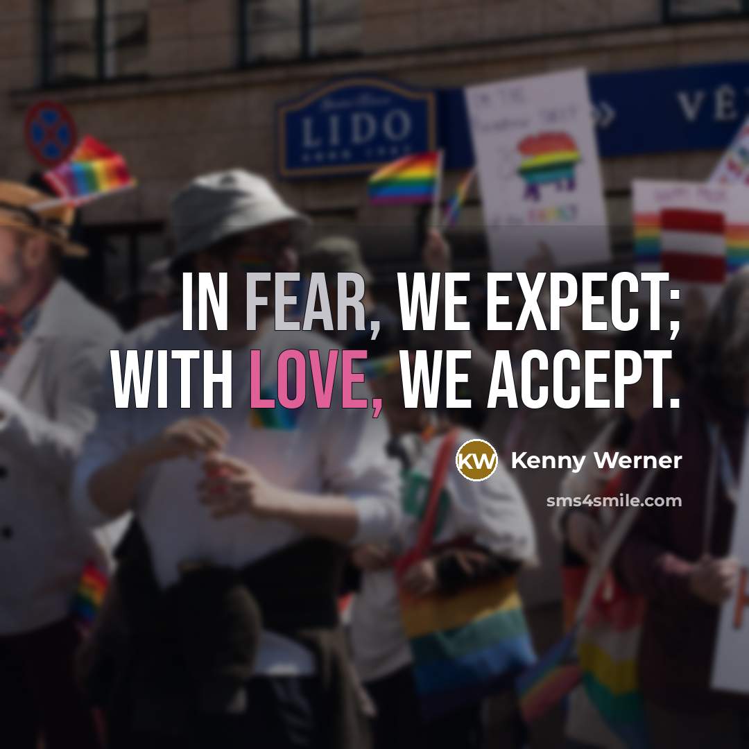 “In fear, we expect; with love, we accept.…” quote by Kenny Werner