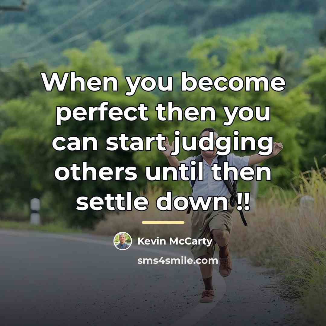 “When you become perfect then you can start judging others…” quote by Kevin McCarty
