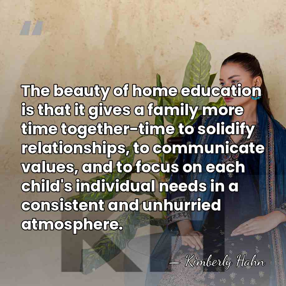 The beauty of home education is that it gives a family more&hellip; - Kimberly Hahn