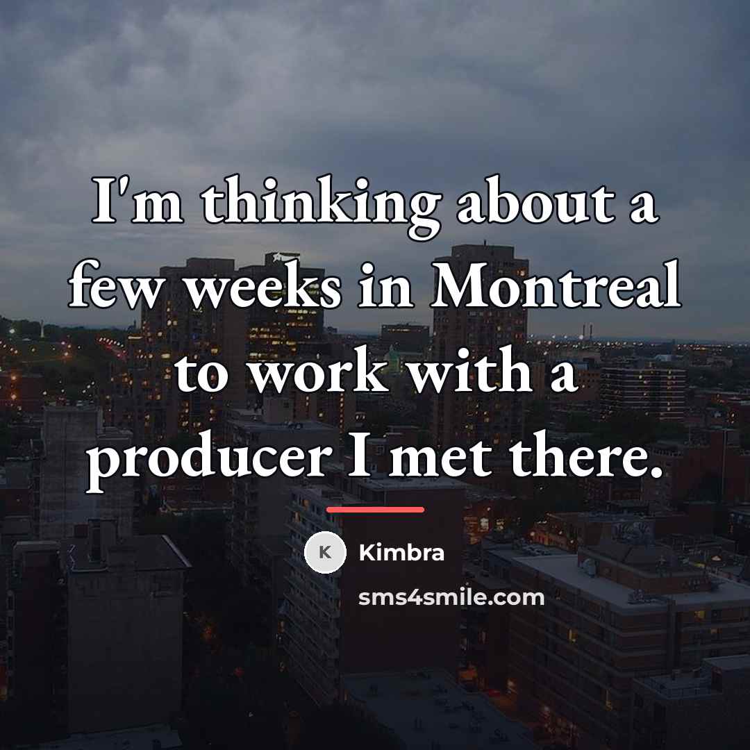 “I'm thinking about a few weeks in Montreal to work…” quote by Kimbra