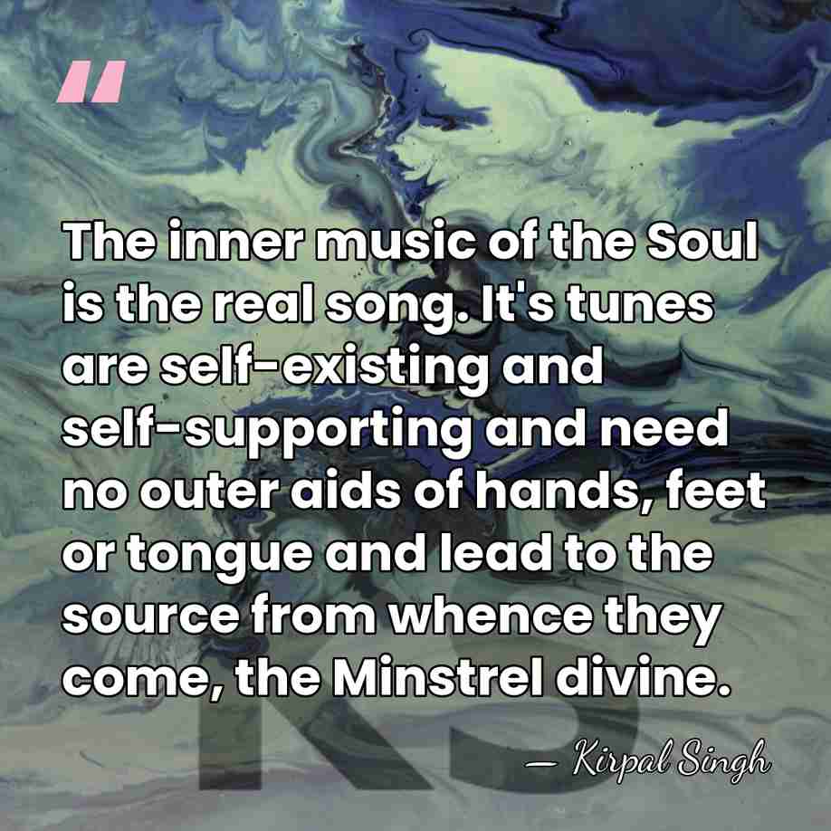 The inner music of the Soul is the real song. It's tunes&hellip; - Kirpal Singh