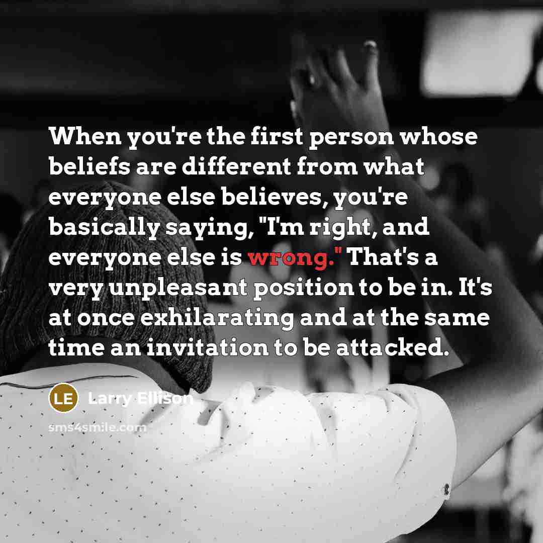 “When you're the first person whose beliefs are different from…” quote by Larry Ellison