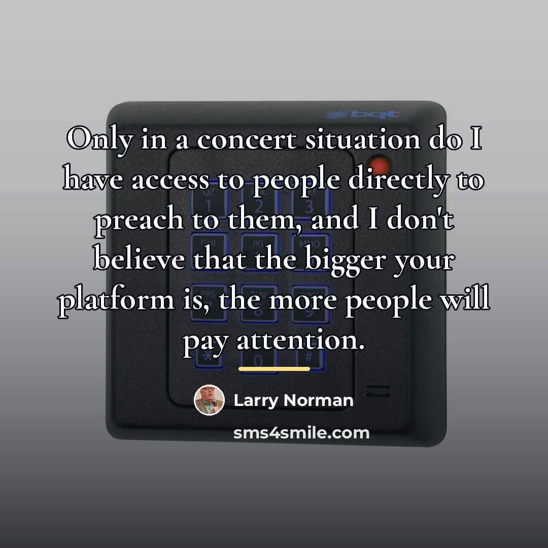 “Only in a concert situation do I have access to…” quote by Larry Norman