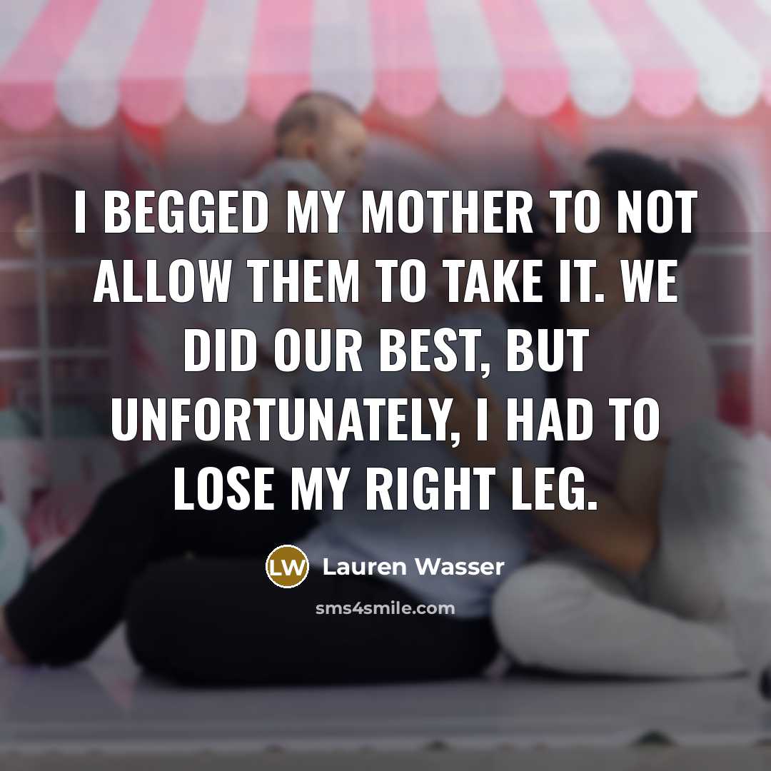 “I begged my mother to not allow them to take…” quote by Lauren Wasser
