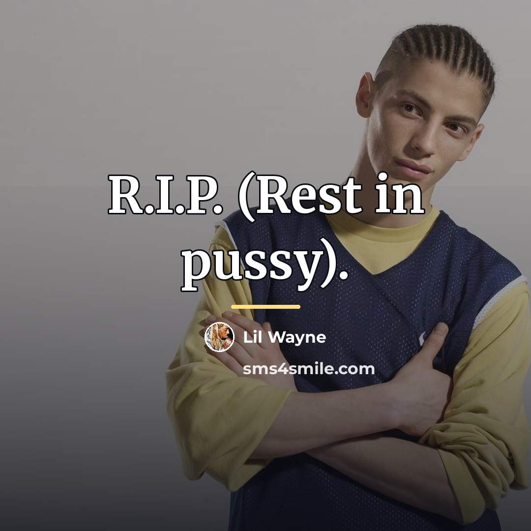 “R.I.P. (Rest in pussy).…” quote by Lil Wayne