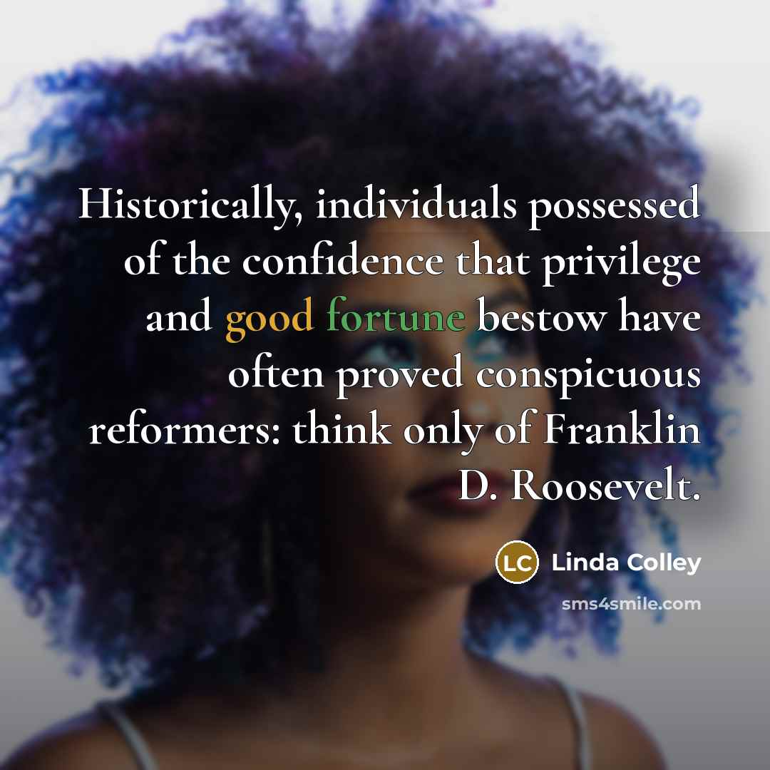 “Historically, individuals possessed of the confidence that privilege and good…” quote by Linda Colley