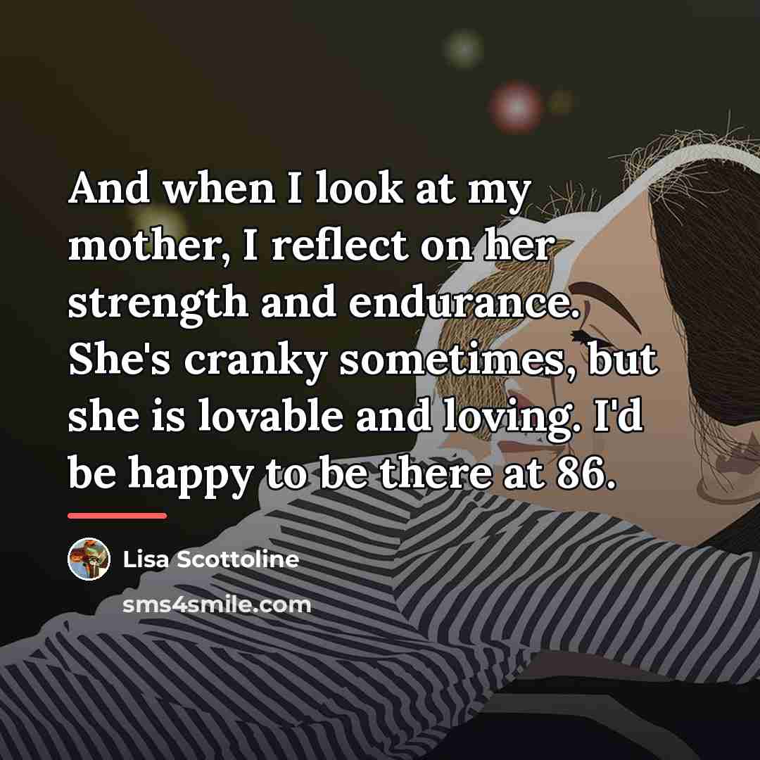 “And when I look at my mother, I reflect on…” quote by Lisa Scottoline
