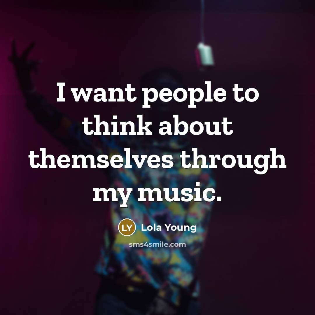 “I want people to think about themselves through my music.…” quote by Lola Young