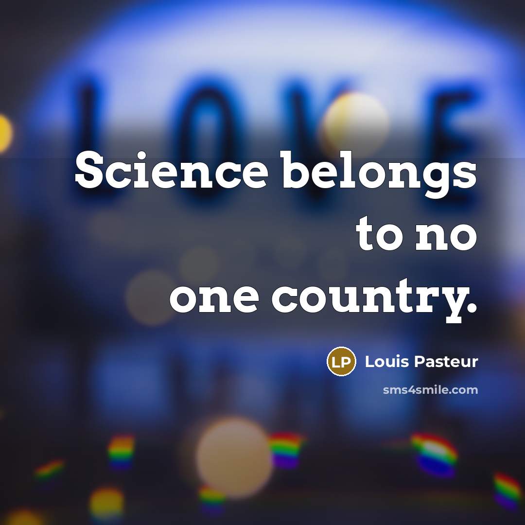 “Science belongs to no one country.…” quote by Louis Pasteur
