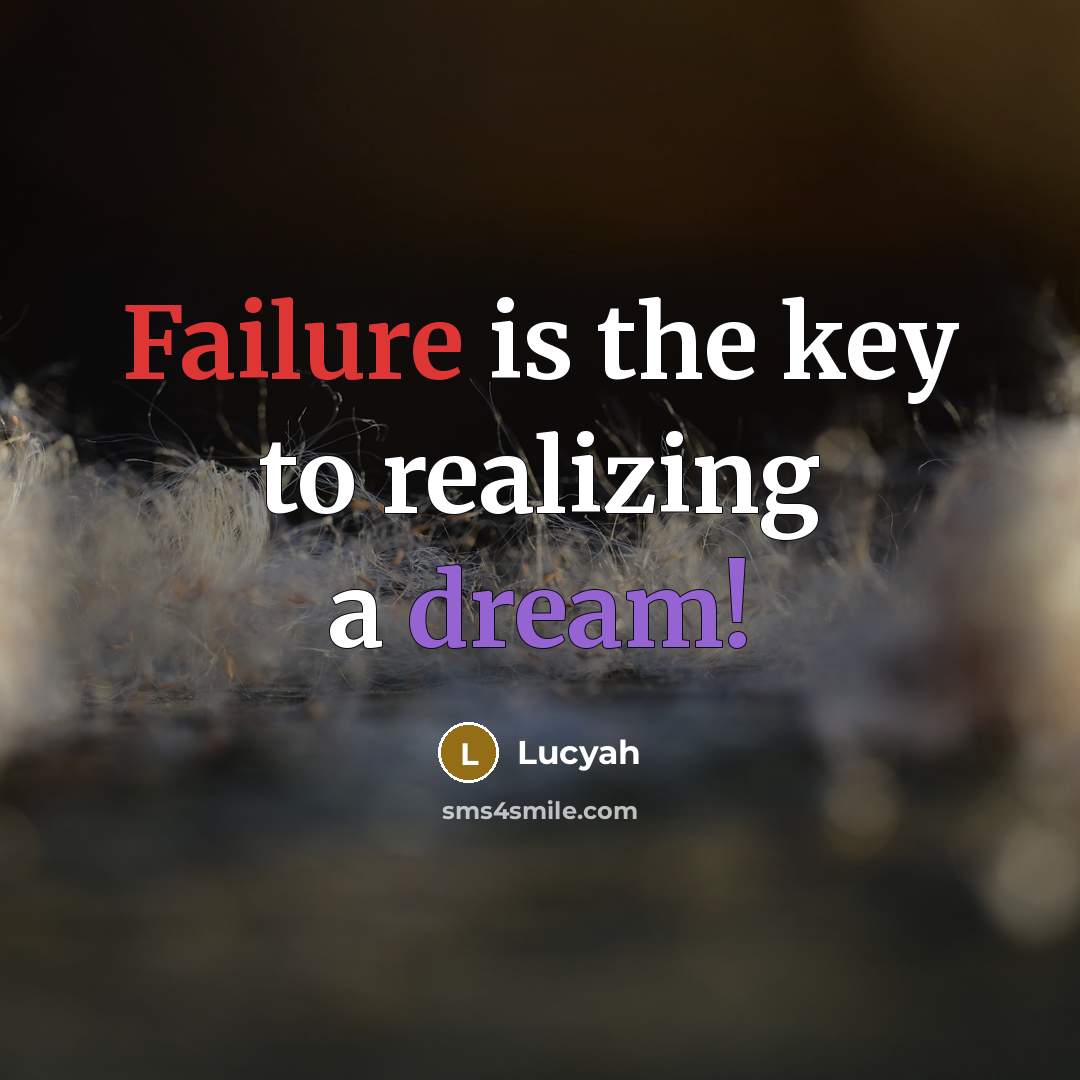 “Failure is the key to realizing a dream!” quote by Lucyah