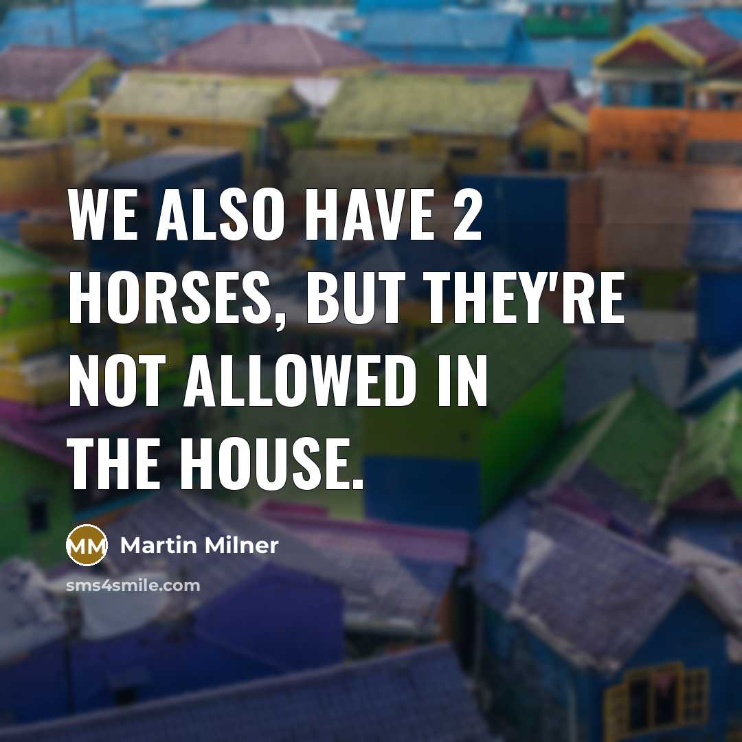 “We also have 2 horses, but they're not allowed in…” quote by Martin Milner
