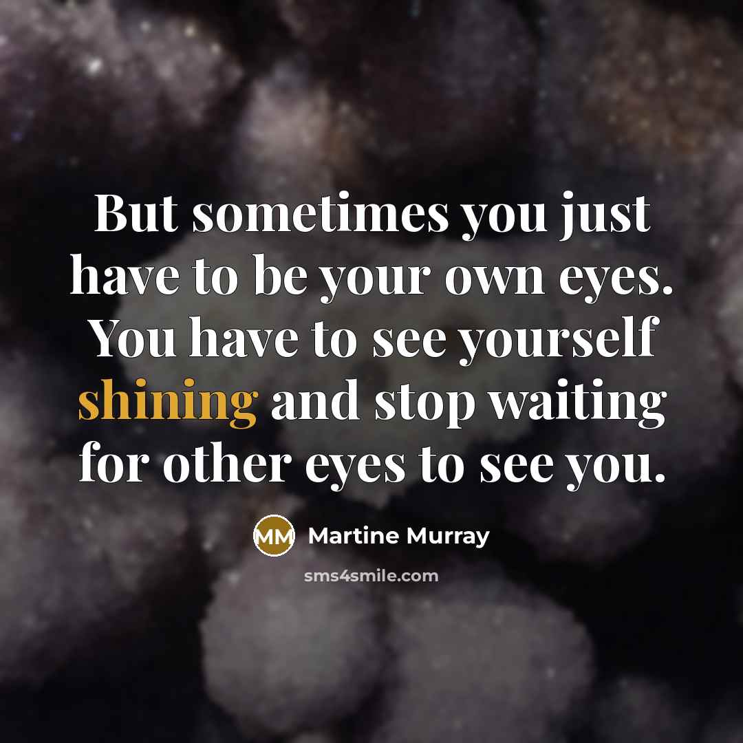 “But sometimes you just have to be your own eyes.…” quote by Martine Murray