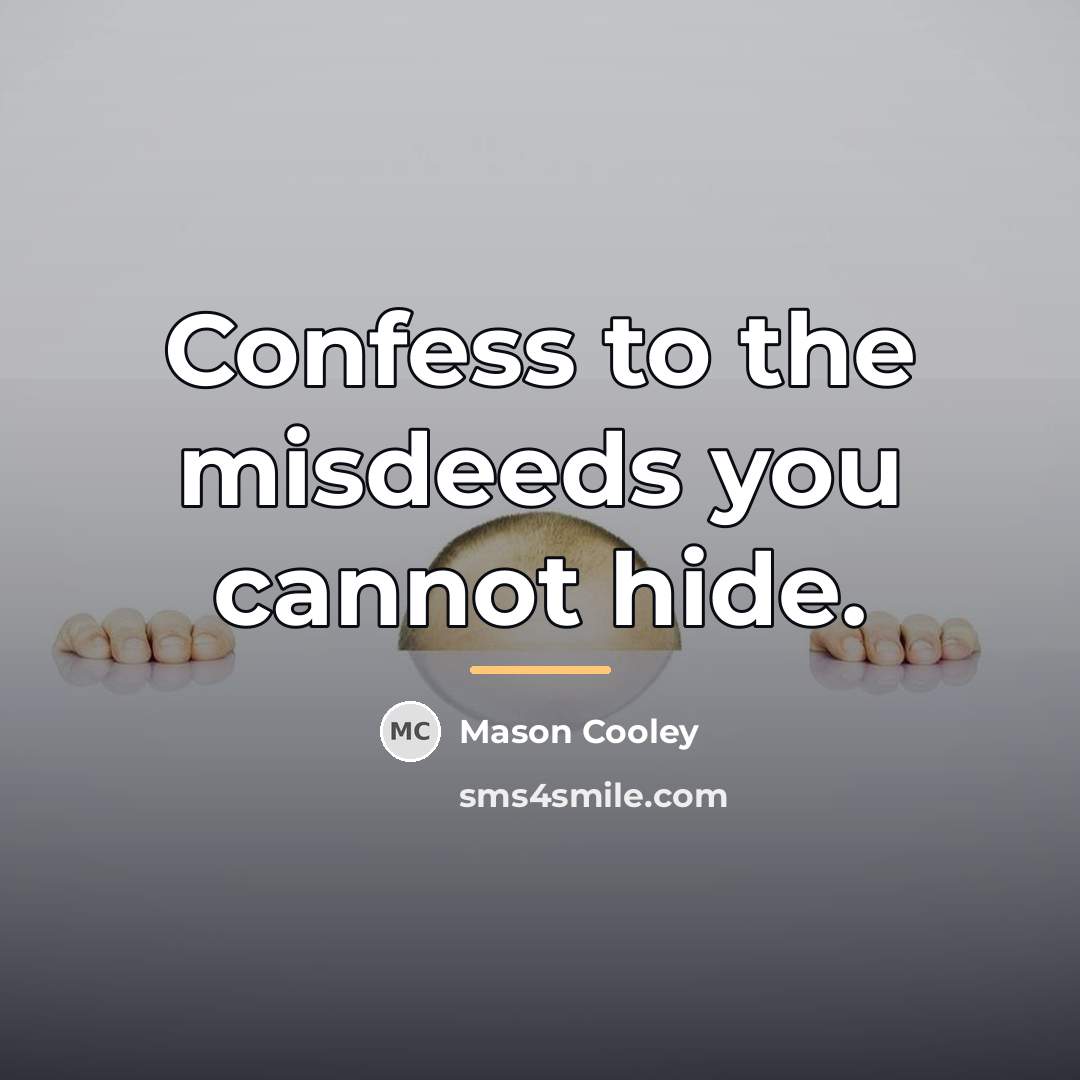 “Confess to the misdeeds you cannot hide.…” quote by Mason Cooley