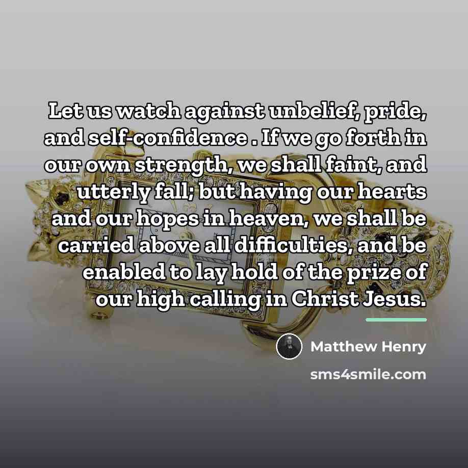 “Let us watch against unbelief, pride, and self-confidence . If…” quote by Matthew Henry