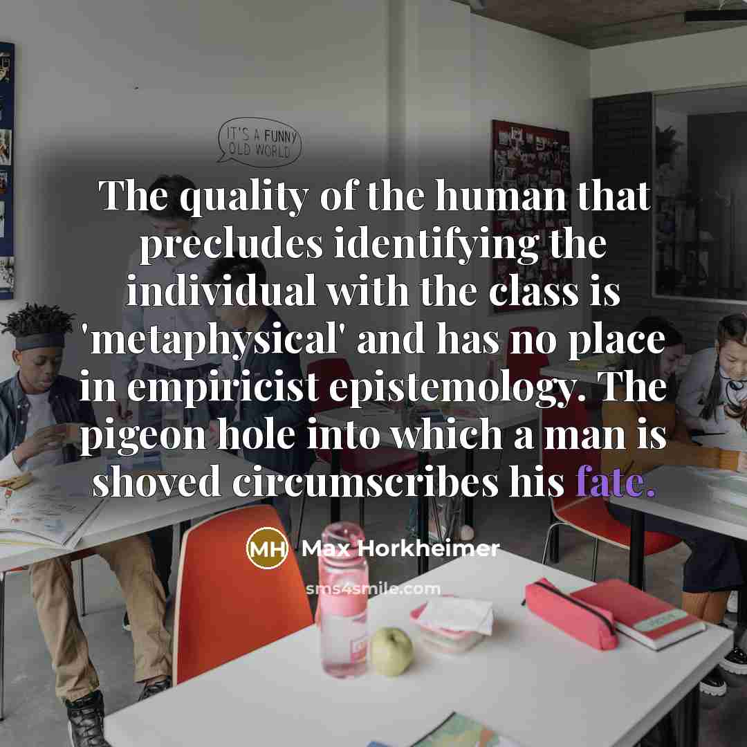 “The quality of the human that precludes identifying the individual…” quote by Max Horkheimer