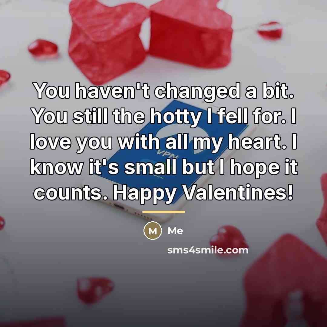 “You haven't changed a bit. You still the hotty I…” quote by Me