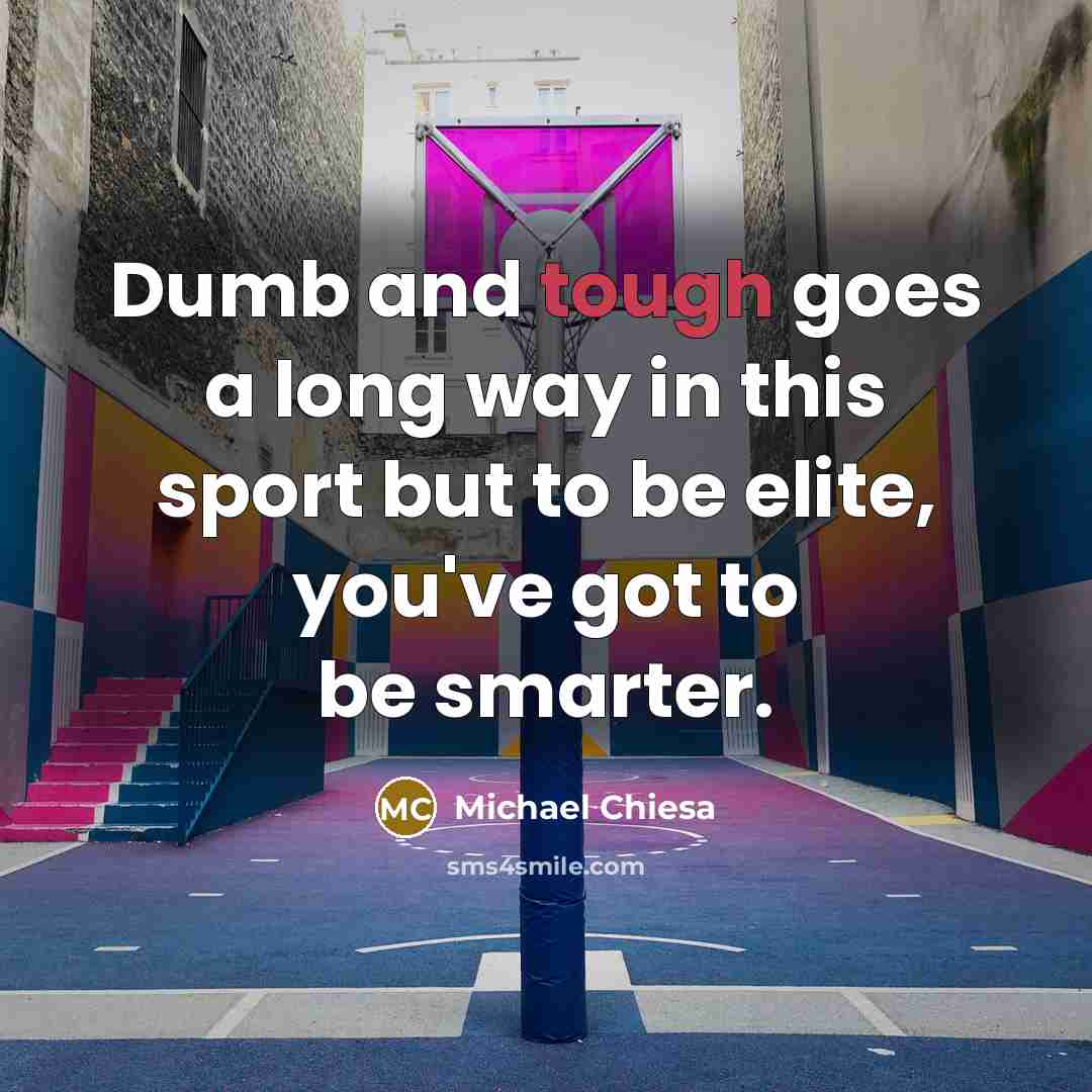“Dumb and tough goes a long way in this sport…” quote by Michael Chiesa