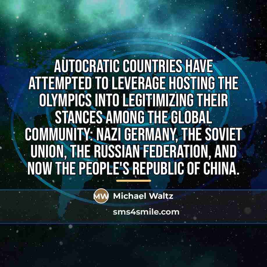 “Autocratic countries have attempted to leverage hosting the Olympics into…” quote by Michael Waltz