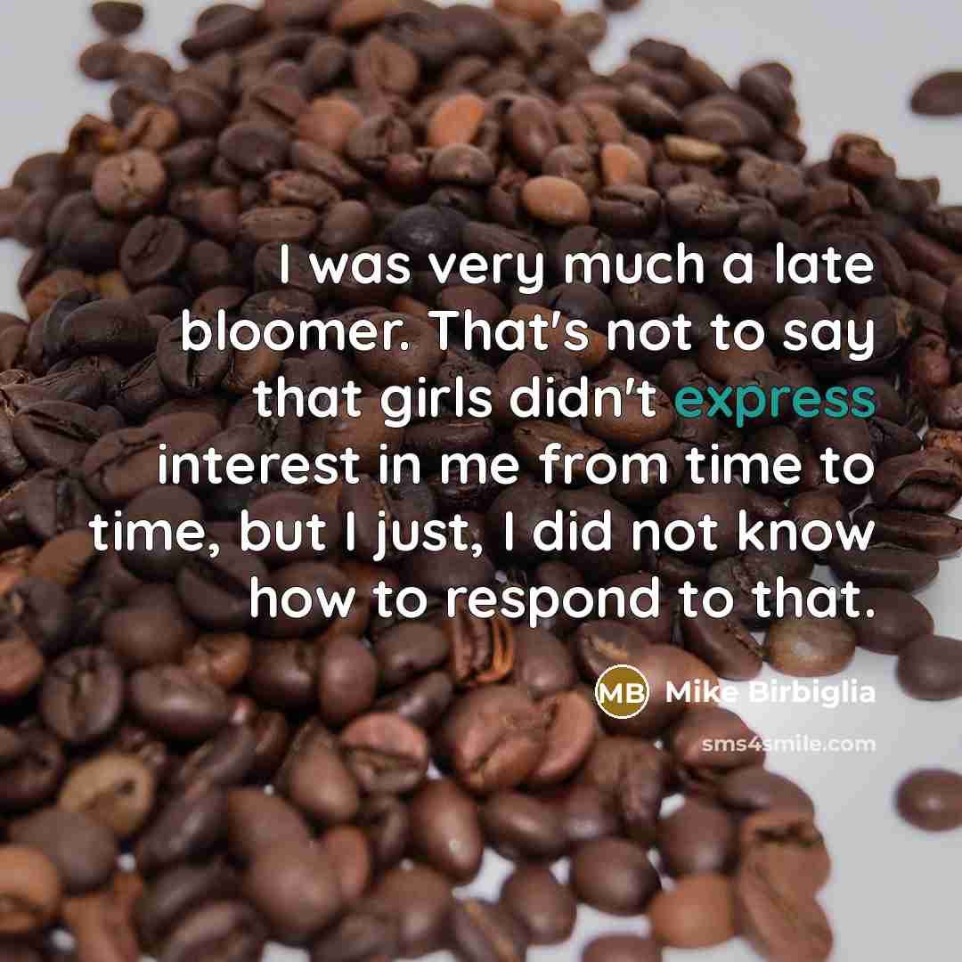 “I was very much a late bloomer. That's not to…” quote by Mike Birbiglia
