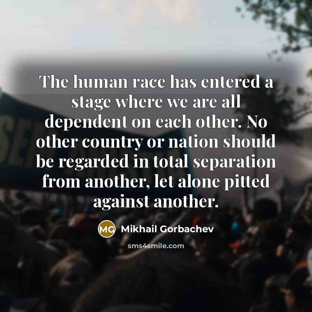 “The human race has entered a stage where we are…” quote by Mikhail Gorbachev