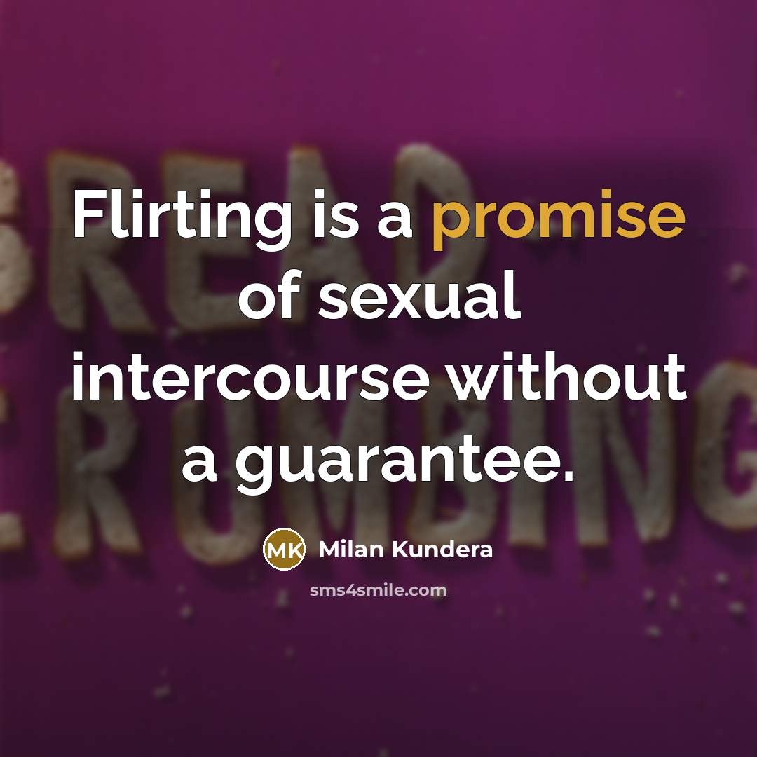 “Flirting is a promise of sexual intercourse without a guarantee.…” quote by Milan Kundera