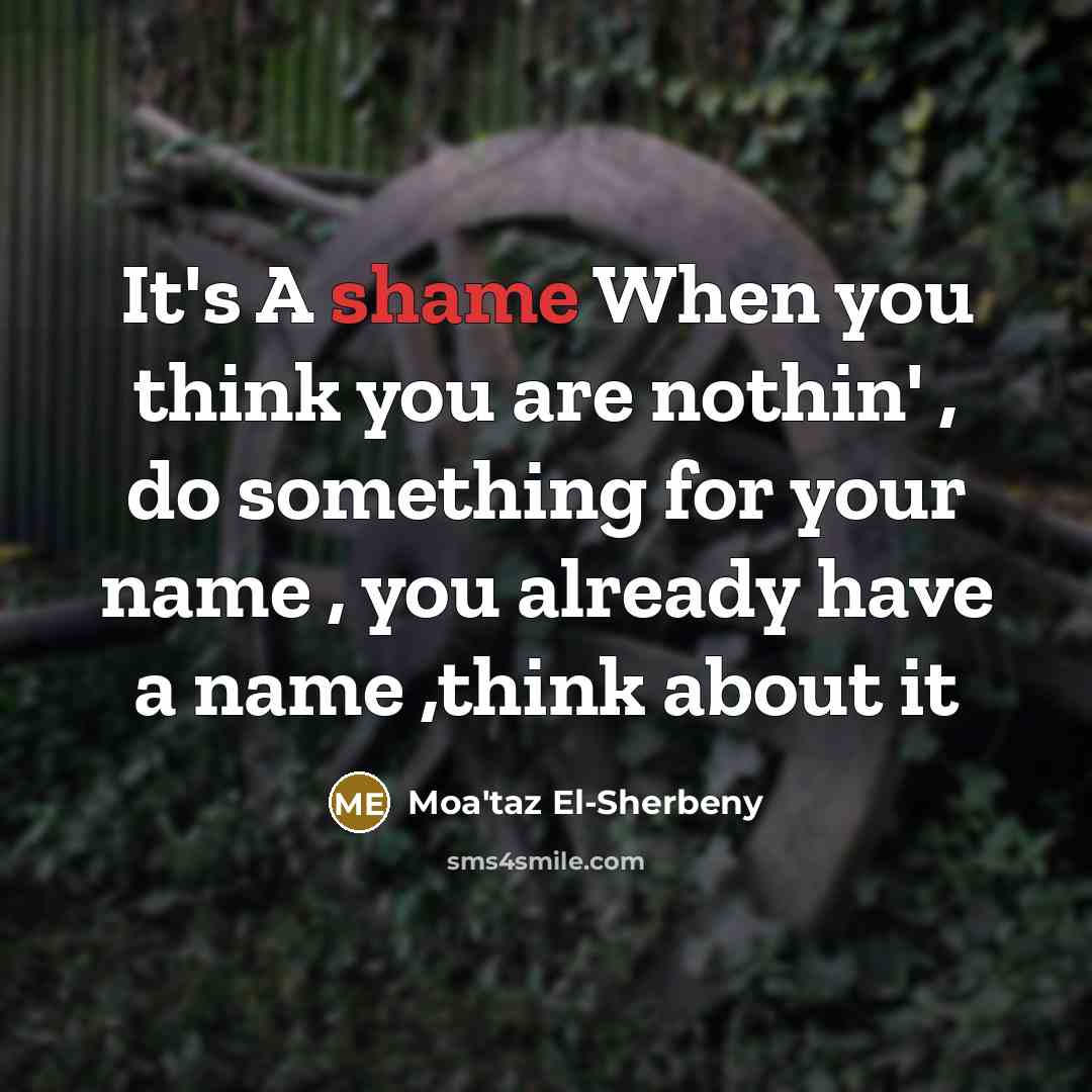 “It's A shame When you think you are nothin' ,…” quote by Moa'taz El-Sherbeny