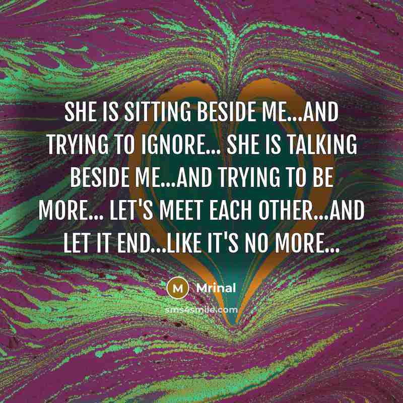 “She is sitting beside me...and trying to ignore... She is…” quote by Mrinal