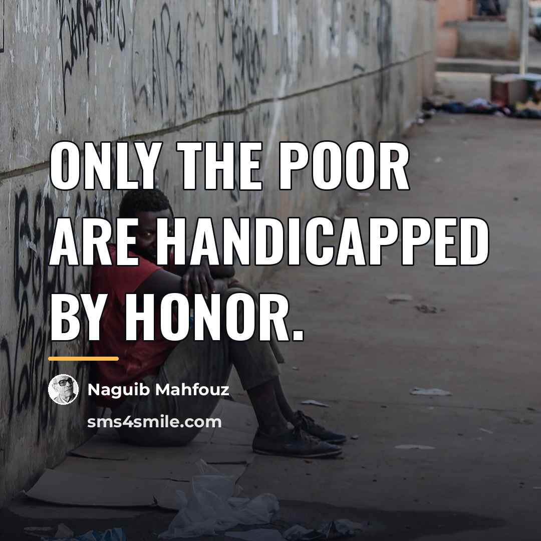 “Only the poor are handicapped by honor.…” quote by Naguib Mahfouz
