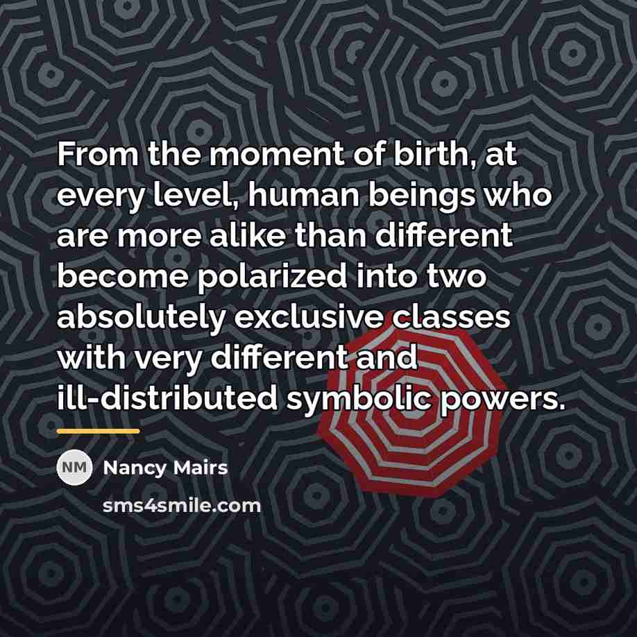 “From the moment of birth, at every level, human beings…” quote by Nancy Mairs