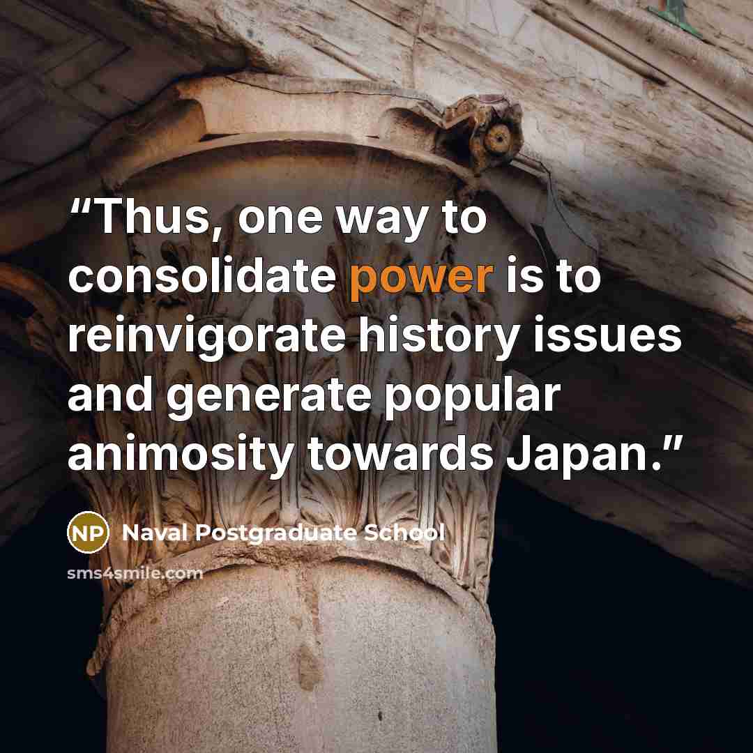 “Thus, one way to consolidate power is to reinvigorate history issues and generate popular animosity towards Japan.” quote by Naval Postgraduate School