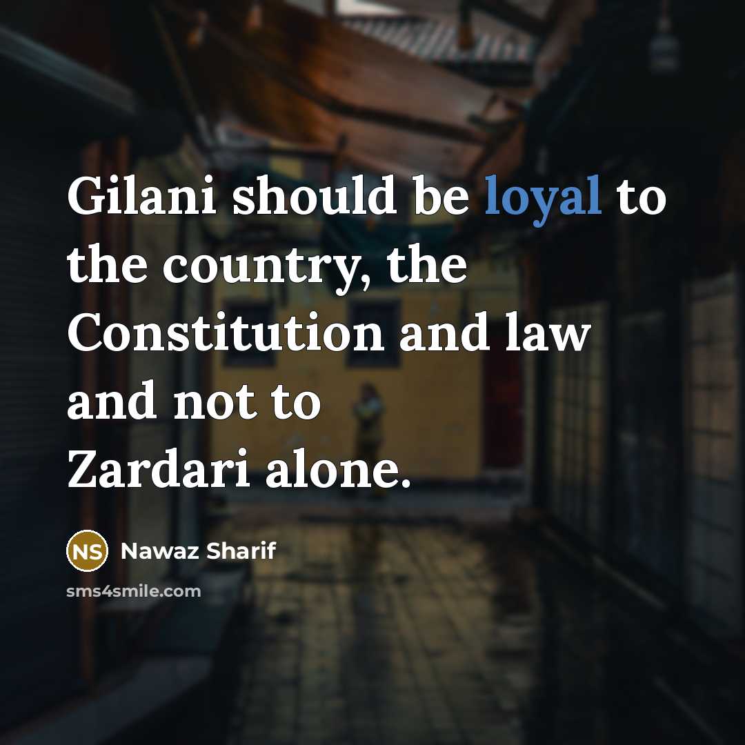 “Gilani should be loyal to the country, the Constitution and…” quote by Nawaz Sharif