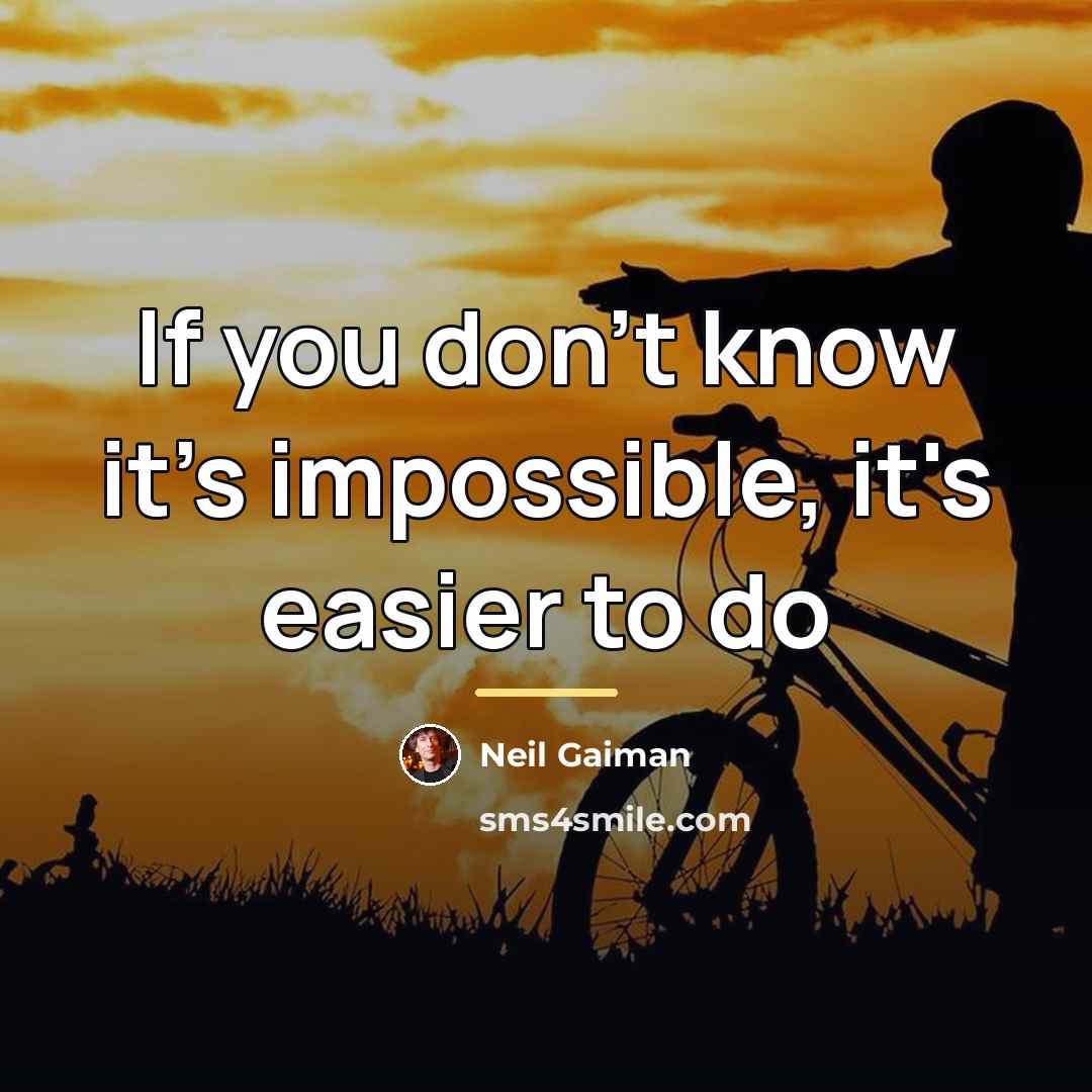 “If you don't know it's impossible, it's easier to do…” quote by Neil Gaiman