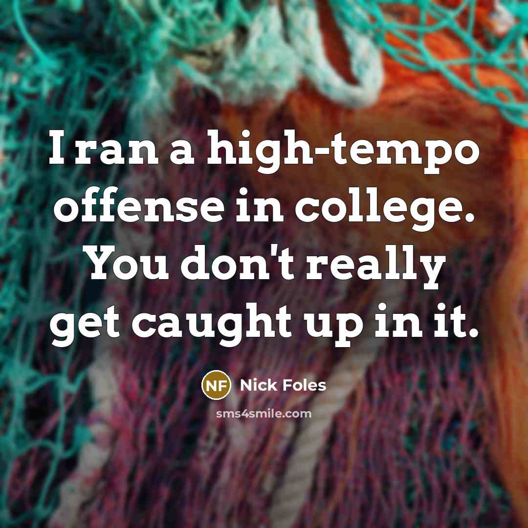 “I ran a high-tempo offense in college. You don't really…” quote by Nick Foles